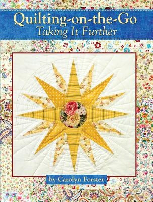 Quilting-On-The-Go: Taking It Further by Forster, Carolyn