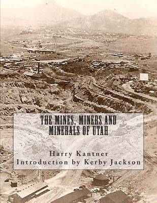 The Mines, Miners and Minerals of Utah by Jackson, Kerby