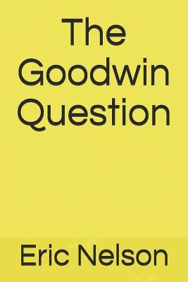 The Goodwin Question by Nelson, Eric
