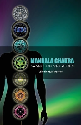 Mandala Chakra: Awaken the One within (Revised 2017) by Wauters, Laural Virtues