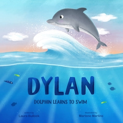Dylan Dolphin Learns To Swim by Martins, Marlene