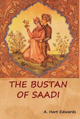 The Bustan of Saadi by Edwards, A. Hart