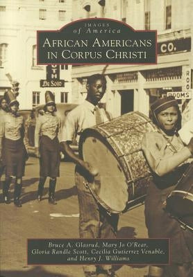 African Americans in Corpus Christi by Glasrud, Bruce A.