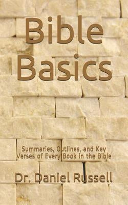 Bible Basics: Summaries, Outlines, and Key Verses of Every Book in the Bible by Russell, Daniel C.