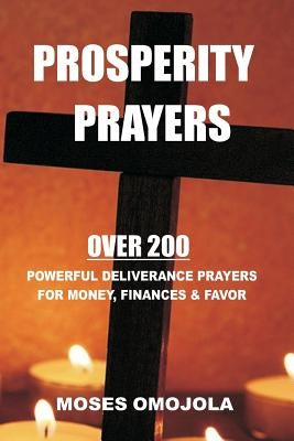 Prosperity Prayers: Over 200 Deliverance Prayers for Money, Finances & Favor by Omojola, Moses