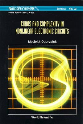 Chaos and Complexity in Nonlinear Electronic Circuits by Ogorzalek, Maciej J.