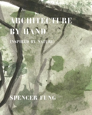 Architecture by Hand: Inspired by Nature by Fung, Spencer