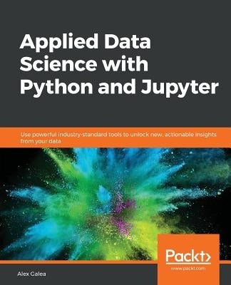 Applied Data Science with Python and Jupyter by Galea, Alex