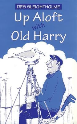 Up Aloft with Old Harry by Sleightholme, Des
