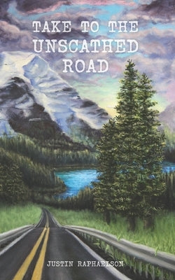 Take to the Unscathed Road by Raphaelson, Justin