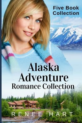 Alaska Adventure Romance Collection by Hart, Renee