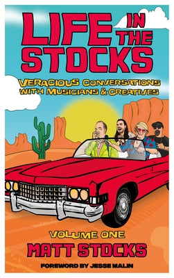 Life in the Stocks: Volume One: Veracious Conversations with Musicians & Creatives by Stocks, Matt