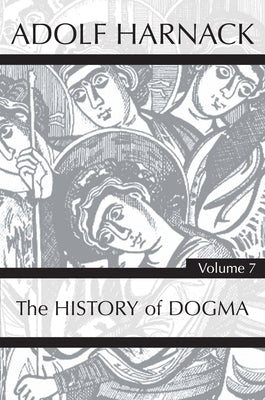 History of Dogma, Volume 7 by Harnack, Adolf