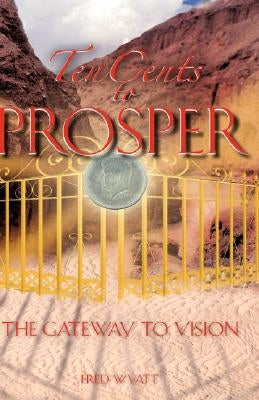 Ten Cents to Prosper by Wyatt, Fred