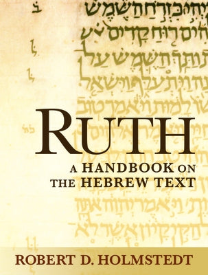 Ruth: A Handbook on the Hebrew Text by Holmstedt, Robert D.