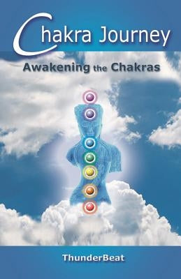 Chakra Journey: "Awakening the Chakras" by , Thunderbeat