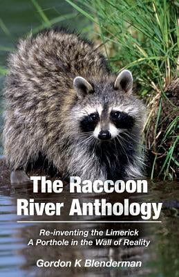 The Raccoon River Anthology: Re-inventing the Limerick A Porthole in the Wall of Reality by Blenderman, Gordon K.