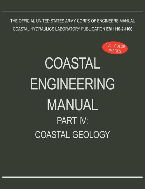 Coastal Engineering Manual Part IV: Coastal Geology (EM 1110-2-1100) by U. S. Army Corps of Engineers