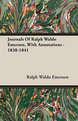 Journals of Ralph Waldo Emerson, with Annotations - 1838-1841 by Emerson, Ralph Waldo