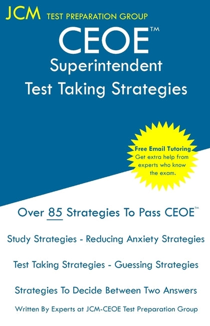 CEOE Superintendent - Test Taking Strategies: CEOE 148 - Free Online Tutoring - New 2020 Edition - The latest strategies to pass your exam. by Test Preparation Group, Jcm-Ceoe