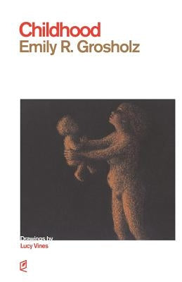 Childhood by Grosholz, Emily Rolfe