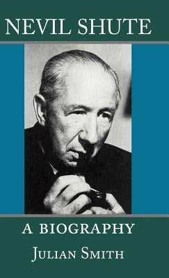 Nevil Shute: A Biography by Smith, Julian