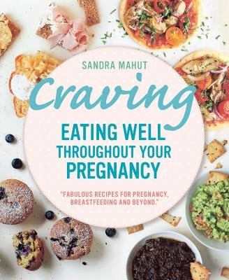Craving: Eating Well Throughout Your Pregnancy by Mahut, Sandra