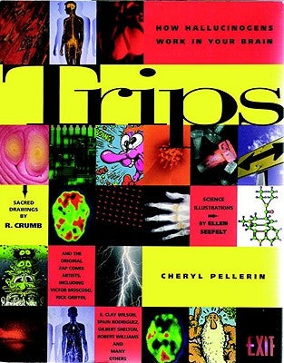 Trips: How Hallucinagens Work in Your Brain by Pellerin, Cheryl