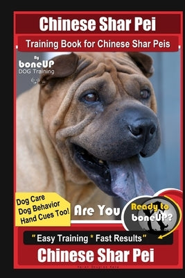 Chinese Shar Pei Training Book for Chinese Shar Peis By BoneUP DOG Training, Are You Ready to Bone Up? Dog Care, Dog Behavior, Hand Cues Too! Easy Tra by Kane, Karen Douglas