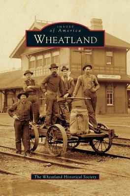 Wheatland by The Wheatland Historical Society