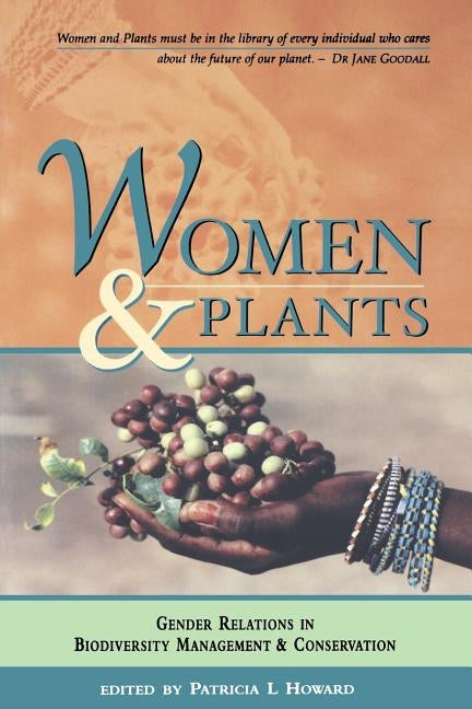 Women and Plants: Gender Relations in Biodiversity Management and Conservation by Howard, Patricia L.
