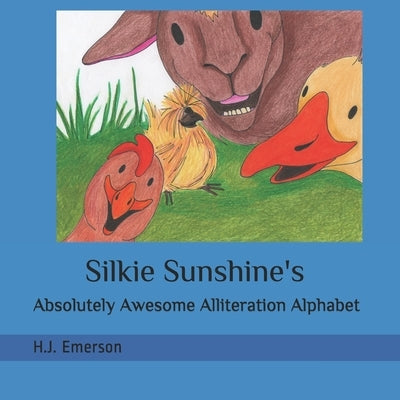 Silkie Sunshine's Absolutely Awesome Alliteration Alphabet by Emerson, H. J.