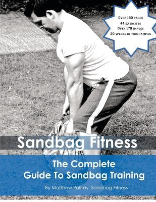 The Complete Guide To Sandbag Training by Palfrey, Matthew