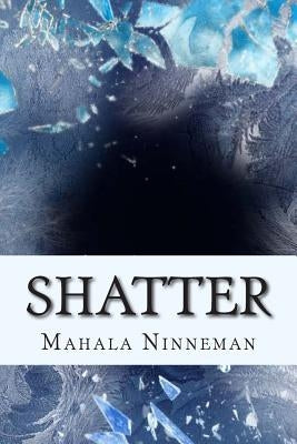 Shatter by Ninneman, Mahala