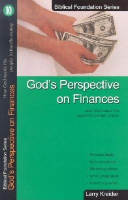 God's Perspective on Finances: How God Wants His People to Handle Money by Kreider, Larry