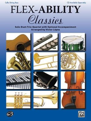 Flex-Ability Classics -- Solo-Duet-Trio-Quartet with Optional Accompaniment: Cello/Bass by López, Victor