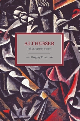 Althusser: The Detour of Theory by Elliott, Gregory