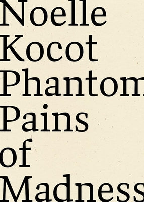 Phantom Pains of Madness by Kocot, Noelle