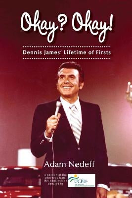 Okay? Okay! Dennis James? Lifetime of Firsts by Nedeff, Adam