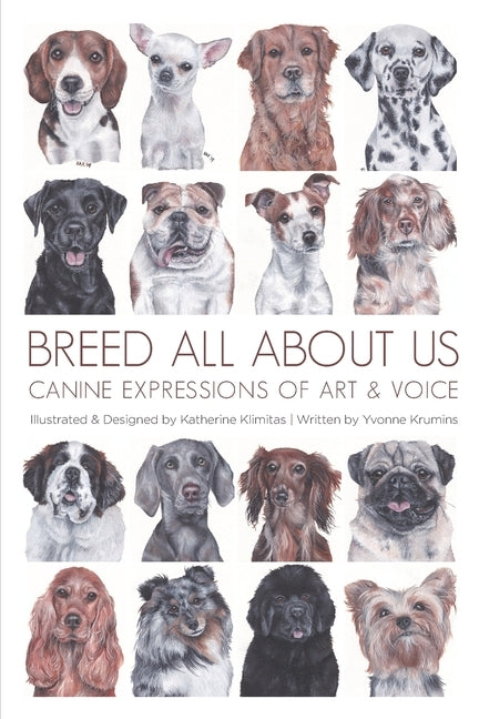 Breed All About Us: Canine Expressions of Art & Voice by Krumins, Yvonne