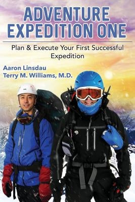 Adventure Expedition One: Plan & Execute Your First Successful Expedition by Linsdau, Aaron