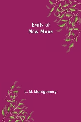 Emily of New Moon by M. Montgomery, L.