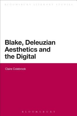 Blake, Deleuzian Aesthetics, and the Digital by Colebrook, Claire