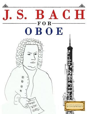 J. S. Bach for Oboe: 10 Easy Themes for Oboe Beginner Book by Easy Classical Masterworks