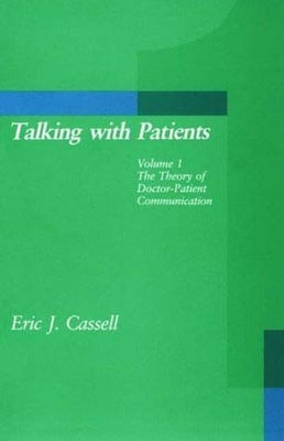 Talking with Patients, Volume 1: The Theory of Doctor-Patient Communication by Cassell, Eric J.