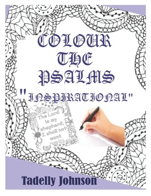 Colour the Psalms "Inspiration": Christian Colouring Book for Adult "Psalms" by Johnson, Tadelly