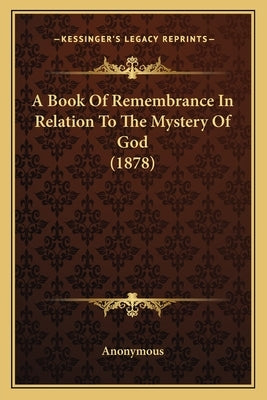 A Book of Remembrance in Relation to the Mystery of God (1878) by Anonymous
