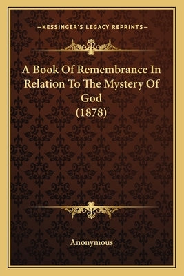 A Book of Remembrance in Relation to the Mystery of God (1878) by Anonymous