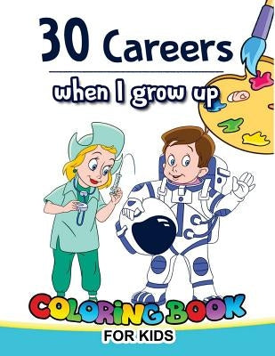 30 Careers When I Grow Up Coloring Book for Kids by V. Art