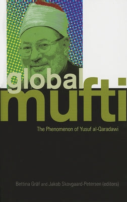 Global Mufti: The Phenomenon of Yusuf Al-Qaradawi by Graf, Bettina